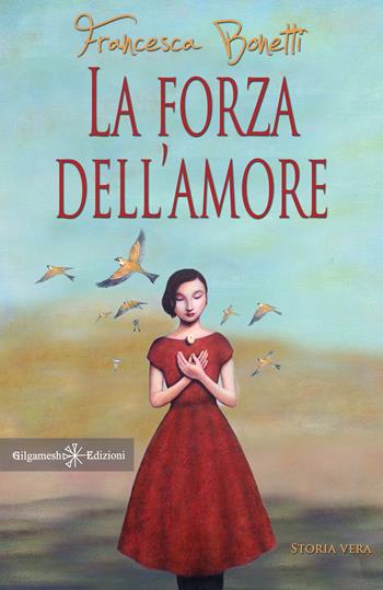 La forza dell’amore. Con Libro in brossura - Francesca Bonetti - Libro Gilgamesh Edizioni 2020, Anunnaki. Narrativa | Libraccio.it