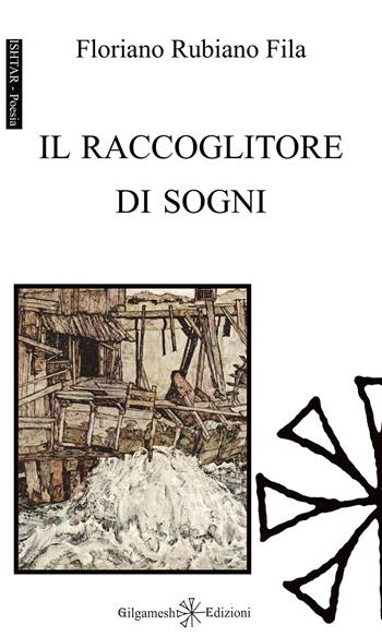 Il raccoglitore di sogni. Con Libro in brossura - Floriano Rubiano Fila - Libro Gilgamesh Edizioni 2021, Ishtar. Poesia | Libraccio.it