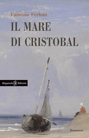 Il mare di Cristobal. Con Libro in brossura - Fabrizio Ferloni - Libro Gilgamesh Edizioni 2021, Anunnaki. Narrativa | Libraccio.it