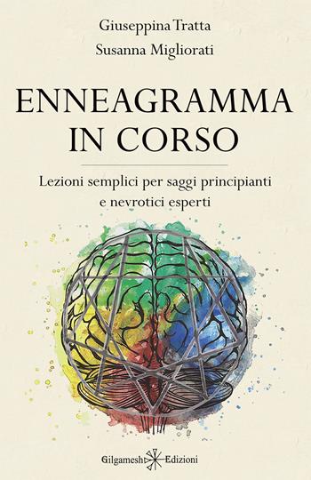 Enneagramma in corso. Lezioni semplici per saggi principianti e nevrotici esperti. Con Libro in brossura - Giuseppina Tratta, Susanna Migliorati - Libro Gilgamesh Edizioni 2021, Enki | Libraccio.it