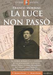 La luce non passò. La storia romantica e dannata di un bersagliere d'assalto della Prima Guerra Mondiale, sui fronti dell'Isonzo, del Tagliamento e del Piave. Con Libro in brossura