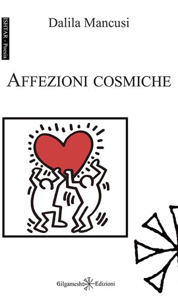 Affezioni cosmiche. Con Libro in brossura - Dalila Mancusi - Libro Gilgamesh Edizioni 2021, Ishtar. Poesia | Libraccio.it