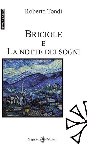 Briciole e La notte dei sogni. Con Libro in brossura - Roberto Tondi - Libro Gilgamesh Edizioni 2021, Ishtar. Poesia | Libraccio.it