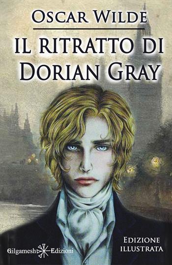 Il ritratto di Dorian Gray. Ediz. illustrata. Con Libro in brossura - Oscar Wilde - Libro Gilgamesh Edizioni 2021, Geštinanna. Narrativa classica | Libraccio.it