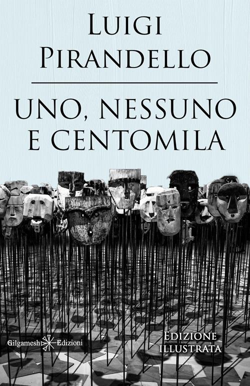 Uno, nessuno e centomila. Un capolavoro tra i libri da leggere  assolutamente nella vita. Ediz. illustrata 