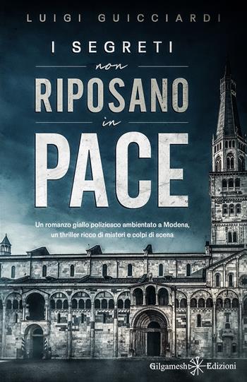 I segreti non riposano in pace - Luigi Guicciardi - Libro Gilgamesh Edizioni 2021, Anunnaki. Narrativa | Libraccio.it