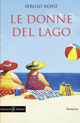Le donne del lago - Sergio Rossi - Libro Gilgamesh Edizioni 2021, Anunnaki. Narrativa | Libraccio.it