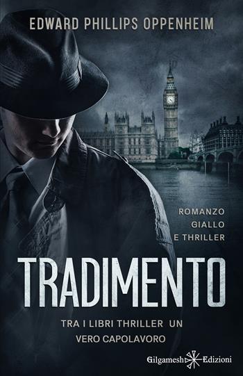 Tradimento - E. Phillips Oppenheim - Libro Gilgamesh Edizioni 2022, Gestinanna. Narrativa classica | Libraccio.it