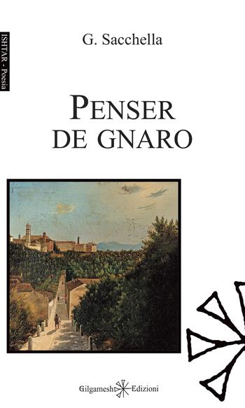 Penser de gnaro - Guerrino Sacchella - Libro Gilgamesh Edizioni 2022, Ishtar. Poesia | Libraccio.it