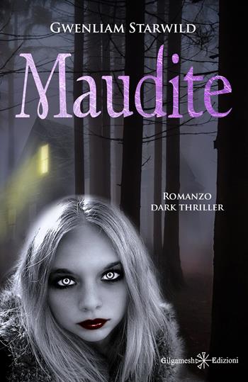 Maudite - Gwenliam Starwild - Libro Gilgamesh Edizioni 2022, Anunnaki. Narrativa | Libraccio.it