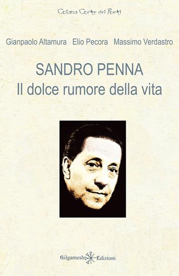 Sandro Penna. Il dolce rumore della vita - Gianpaolo Altamura, Elio Pecora, Massimo Verdastro - Libro Gilgamesh Edizioni 2022, Corte dei poeti | Libraccio.it