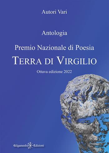 Antologia. Premio nazionale di poesia Terra di Virgilio. 8ª edizione  - Libro Gilgamesh Edizioni 2022, Corte dei poeti | Libraccio.it