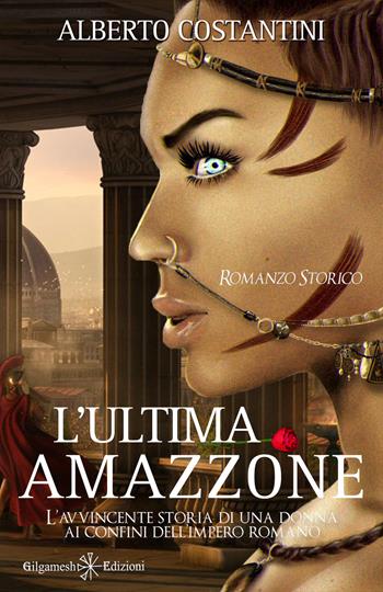 L' ultima amazzone - Alberto Costantini - Libro Gilgamesh Edizioni 2022, Anunnaki. Narrativa | Libraccio.it