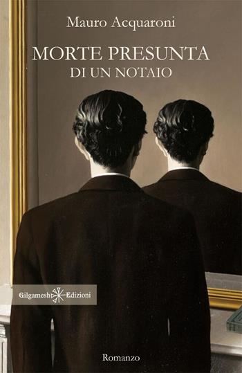 Morte presunta di un notaio - Mauro Acquaroni - Libro Gilgamesh Edizioni 2022, Anunnaki. Narrativa | Libraccio.it
