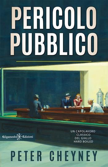 Pericolo pubblico - Peter Cheyney - Libro Gilgamesh Edizioni 2022 | Libraccio.it