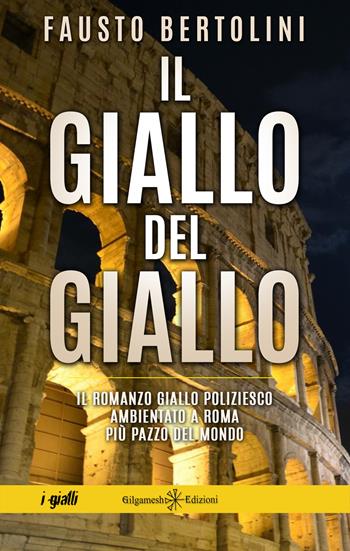 Il giallo del giallo - Fausto Bertolini - Libro Gilgamesh Edizioni 2022, Anunnaki. Narrativa | Libraccio.it