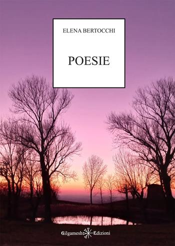 Poesie - Elena Bertocchi - Libro Gilgamesh Edizioni 2023, Ishtar. Poesia | Libraccio.it
