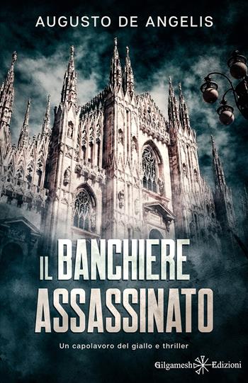 Il banchiere assassinato - Augusto De Angelis - Libro Gilgamesh Edizioni 2023, Geštinanna. Narrativa classica | Libraccio.it
