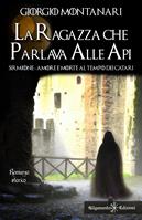 La ragazza che parlava alle api. Sirmione: amore e morte al tempo dei catari - Giorgio Montanari - Libro Gilgamesh Edizioni 2023, Anunnaki. Narrativa | Libraccio.it