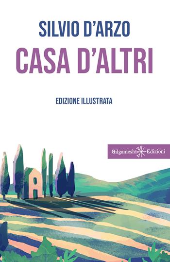 Casa d'altri. Ediz. illustrata - Silvio D'Arzo - Libro Gilgamesh Edizioni 2023, Geštinanna. Narrativa classica | Libraccio.it