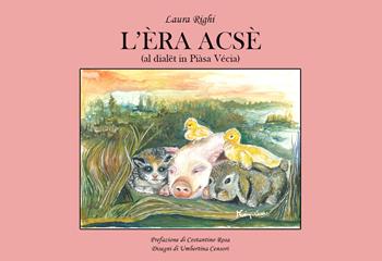 L'èra acsè (al dialët in Piàsa Vécia). Ediz. illustrata - Laura Righi - Libro Gilgamesh Edizioni 2023, Ishtar. Poesia | Libraccio.it