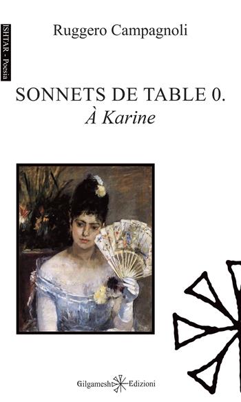 Sonnets de table 0. À Karine. Ediz. italiana e francese - Ruggero Campagnoli - Libro Gilgamesh Edizioni 2023, Ishtar. Poesia | Libraccio.it