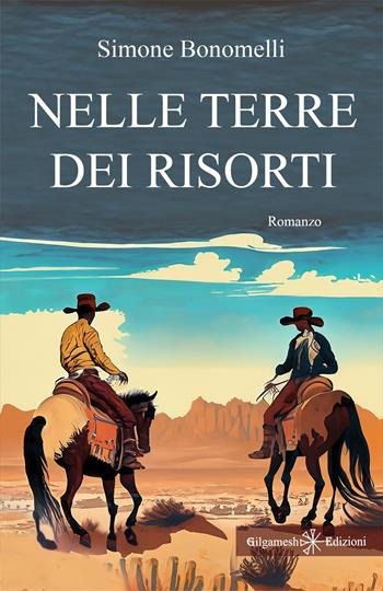 Nelle terre dei risorti - Simone Bonomelli - Libro Gilgamesh Edizioni 2023, Anunnaki. Narrativa | Libraccio.it