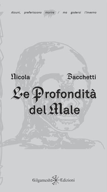Le profondità del male - Nicola Bacchetti - Libro Gilgamesh Edizioni 2023, Ishtar. Poesia | Libraccio.it