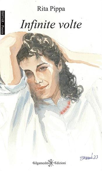 Infinite volte - Rita Pippa - Libro Gilgamesh Edizioni 2023, Ishtar. Poesia | Libraccio.it