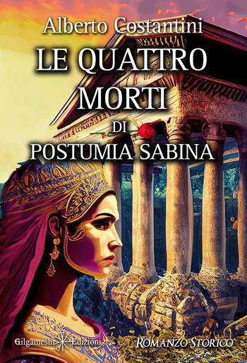 Le quattro morti di Postumia Sabina - Alberto Costantini - Libro Gilgamesh Edizioni 2023, Anunnaki. Narrativa | Libraccio.it