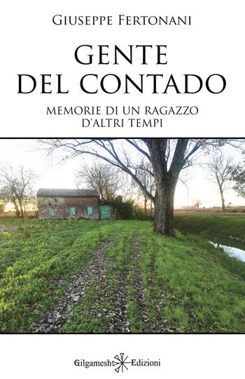 Gente del contado. Memorie di un ragazzo d'altri tempi - Giuseppe Fertonani - Libro Gilgamesh Edizioni 2023, Saggistica ENKI | Libraccio.it