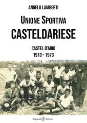 Unione sportiva casteldariese. Castel d'Ario 1913-1973