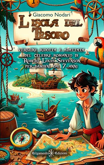 L'isola del tesoro. Versione ridotta e adattata del celebre romanzo di Robert Louis Stevenson per bambini dai 7 anni. Ediz. ridotta - Robert Louis Stevenson, Giacomo Nodari - Libro Gilgamesh Edizioni 2024, AN. Libri per bambini e ragazzi | Libraccio.it