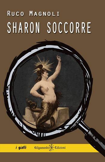 Sharon soccorre - Ruco Magnoli - Libro Gilgamesh Edizioni 2024, Anunnaki. Narrativa | Libraccio.it