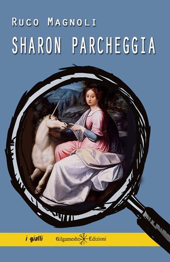 Sharon parcheggia - Ruco Magnoli - Libro Gilgamesh Edizioni 2024, Anunnaki. Narrativa | Libraccio.it