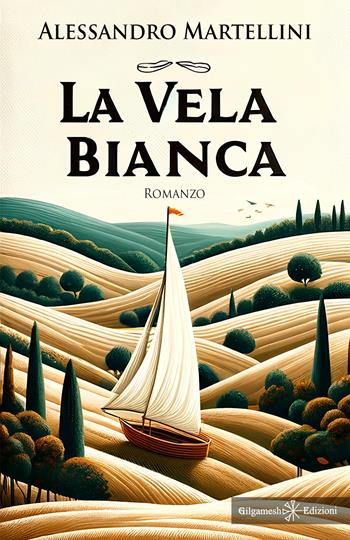 La vela bianca - Alessandro Martellini - Libro Gilgamesh Edizioni 2024, Anunnaki. Narrativa | Libraccio.it