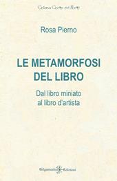 Le metamorfosi del libro. Dal libro miniato al libro d'artista