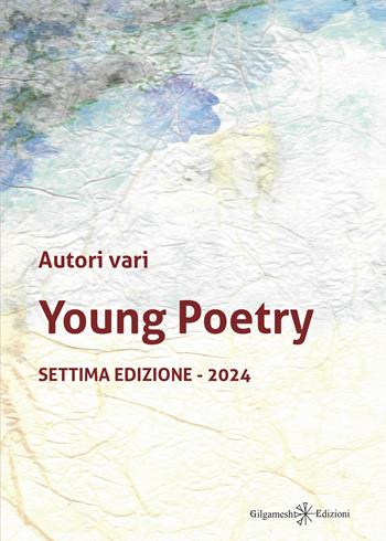 Young poetry. La creatività degli studenti mantovani con tutta la loro vitalità. Settima edizione 2024  - Libro Gilgamesh Edizioni 2024, Corte dei poeti | Libraccio.it