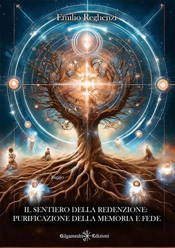 Il sentiero della redenzione: purificazione della memoria e fede - Emilio Reghenzi - Libro Gilgamesh Edizioni 2024, Enki | Libraccio.it