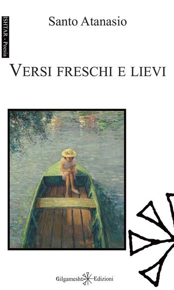 Versi freschi e lievi - Santo Atanasio - Libro Gilgamesh Edizioni 2024, Ishtar. Poesia | Libraccio.it
