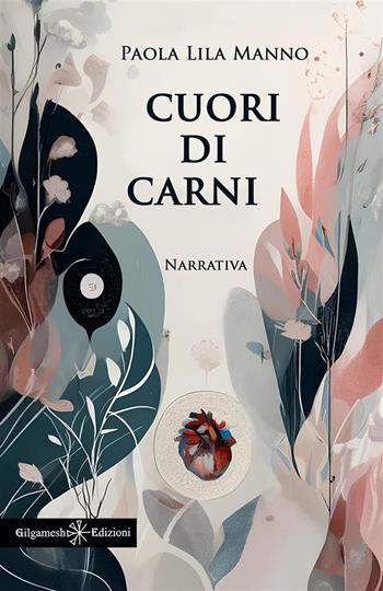 Cuori di carni - Paola Lila Manno - Libro Gilgamesh Edizioni 2024, Anunnaki. Narrativa | Libraccio.it