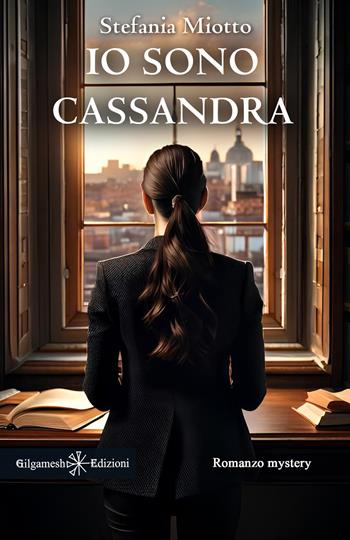 Io sono Cassandra - Stefania Miotto - Libro Gilgamesh Edizioni 2025, Anunnaki. Narrativa | Libraccio.it