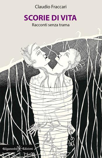 Scorie di vita. Racconti senza trama - Claudio Fraccari - Libro Gilgamesh Edizioni 2024, Anunnaki. Narrativa | Libraccio.it