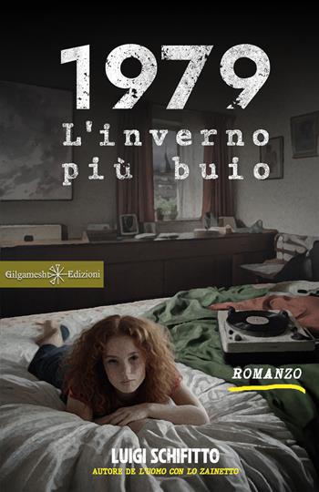 1979. L'inverno più buio - Luigi Schifitto - Libro Gilgamesh Edizioni 2024, Anunnaki. Narrativa | Libraccio.it