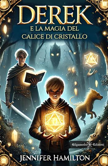 Derek e la magia del calice di cristallo - Jennifer Hamilton - Libro Gilgamesh Edizioni 2024, AN. Libri per bambini e ragazzi | Libraccio.it