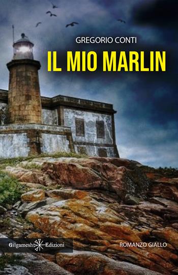 Il mio Marlin - Gregorio Conti - Libro Gilgamesh Edizioni 2024, Anunnaki. Narrativa | Libraccio.it