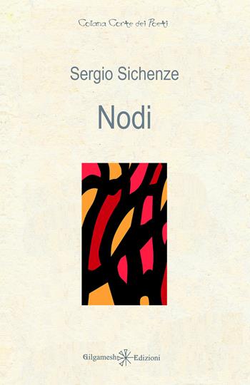 Nodi - Sergio Sichenze - Libro Gilgamesh Edizioni 2024, Corte dei poeti | Libraccio.it