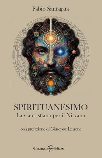 Spirituanesimo. La via cristiana per il nirvana - Fabio Santagata - Libro Gilgamesh Edizioni 2024, Enki | Libraccio.it