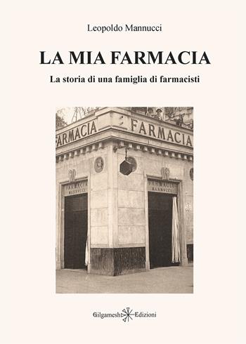 La mia farmacia. La storia di una famiglia di farmacisti. Ediz. illustrata - Leopoldo Mannucci - Libro Gilgamesh Edizioni 2025, Enki | Libraccio.it