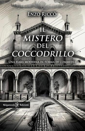 Il mistero del coccodrillo. Ediz. illustrata - Enzo Riccò - Libro Gilgamesh Edizioni 2025, Anunnaki. Narrativa | Libraccio.it